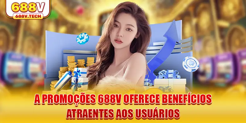 a-promoçoes-688v-oferece-beneficios-atraentes-aos-usuarios