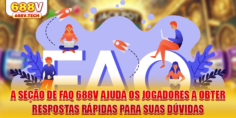 a-seçao-de-faq-688v-ajuda-os-jogadores-a-obter-respostas-rapidas-para-suas-duvidas