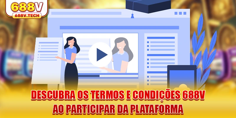 descubra-os-termos-e-condiçoes-688v-ao-participar-da-plataforma