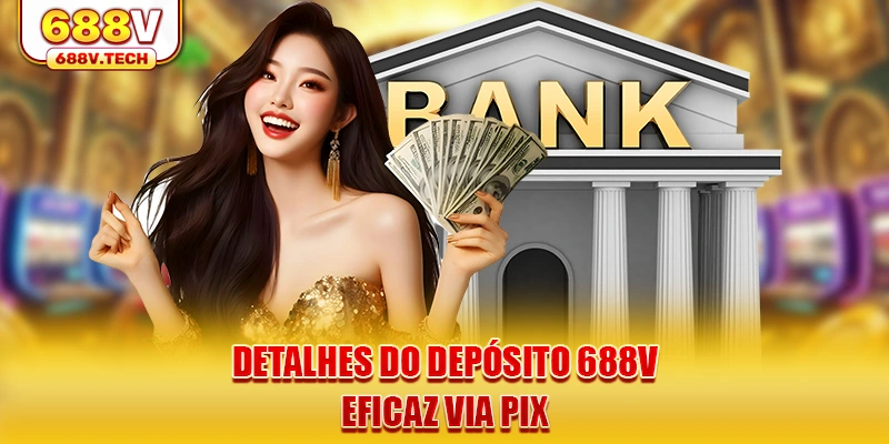 detalhes-do-deposito-688v-eficaz-via-pix